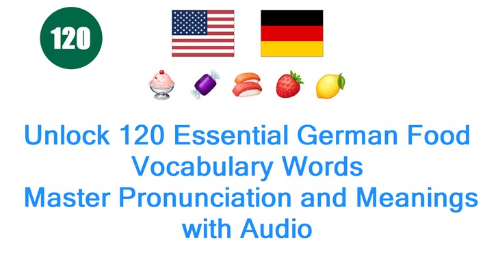 Unlock 120 Essential German Food Vocabulary Words: Master Pronunciation and Meanings with Audio